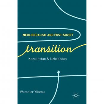 Neoliberalism and Post-Soviet Transition: Kazakhstan and Uzbekistan