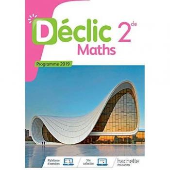 Mathématiques Déclic 2nde - Livre Élève - Ed. 2019