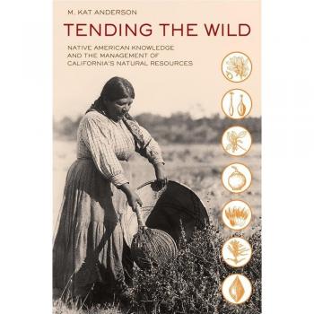 Tending the Wild: Native American Knowledge and the Management of California's Natural Resources