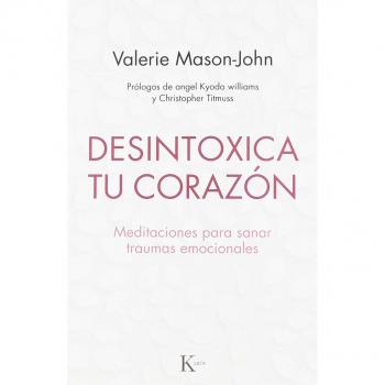 Desintoxica tu corazón: Meditaciones para sanar los traumas emocionales: Meditaciones Para Sanar Traumas Emocionales - Valerie Mason-john