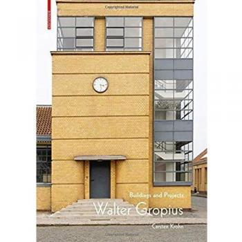 Walter Gropius: Buildings and Projects
