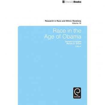 Race in the Age of Obama: Research in Race and Ethnic Relations, Volume 16