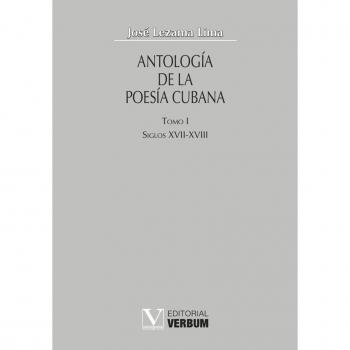 Antología de la poesía cubana. Siglos XVII y XVIII: 1 - José Lezama Lima
