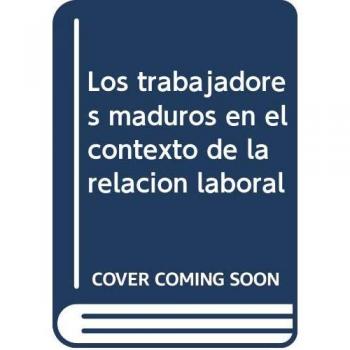 Los trabajadores maduros en el contexto de la relación laboral