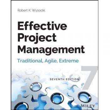 Effective Project Management: Traditional, Agile, Extreme, 7th Edition