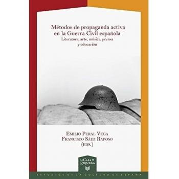 Métodos de propaganda activa en la Guerra Civil española : iteratura, arte, música, prensa y educación