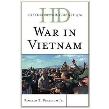Vietnam War Historical Dictionary: Comprehensive Guide to Conflict, Revolution, and Civil Unrest