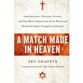 A Match Made in Heaven: Exploring the Judeo-Evangelical Alliance by Zev Chafets