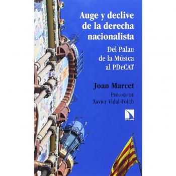 Auge y declive de la derecha nacionalista: Del Palau de la Música al PDeCAT - Marcet Morena, Joan