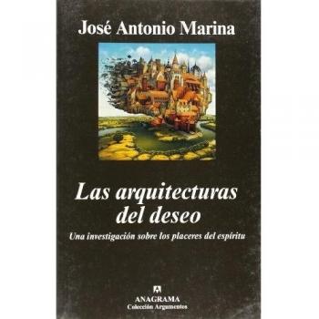 Las arquitecturas del deseo: Una investigación sobre los placeres del espíritu: Una Investigacion Sobre Los Placeres del Espiritu