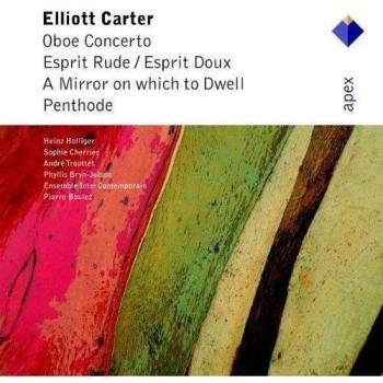 Carter : Oboe Concerto, Esprit Rude / Esprit Doux, A Mirror on Which to Dwell, Penthode - Apex