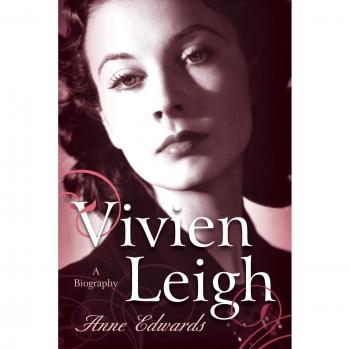 Vivien Leigh: A Comprehensive Biography by Anne Edwards