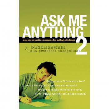 Ask Me Anything 2: Provocative College Student Insights by J. Budziszewski