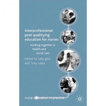 Interprofessional Post Qualifying Education for Nurses: Working Together in Health and Social Care
