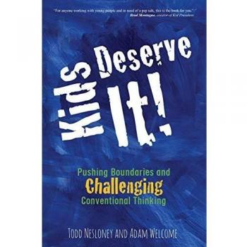 Kids Deserve It!: Pushing Boundaries and Challenging Conventional Thinking