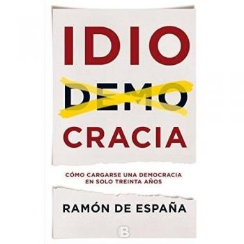 Idiocracia: Cómo cargarse una democracia en solo treinta años