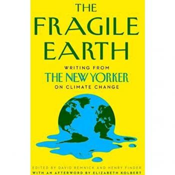 The Fragile Earth: Writing from the New Yorker on Climate Change