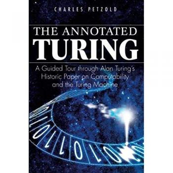 The Annotated Turing: A Guided Tour Through Alan Turing's Historic Paper on Computability and the Turing Machine