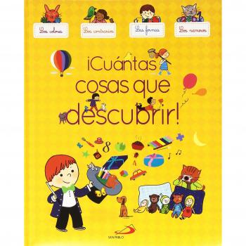 ¡Cuántas cosas que descubrir!: Los colores, los contrarios, las formas, los números