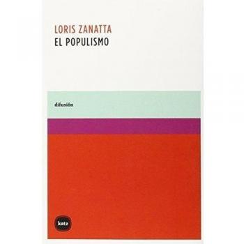 El Populismo Loris Zanatta Editorial Katz