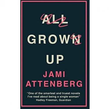 Todo Crecido - Novela de Jami Attenberg