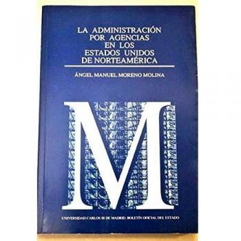 La administración por agencia en EEUU en especial las Independent Regulatory Comissions