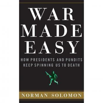War Made Easy: A Critical Analysis of Presidential Rhetoric and Media Manipulation by Norman Solomon