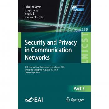 Security and Privacy in Communication Networks: 14th International Conference, SecureComm 2018, Singapore, Singapore, August 8-10, 2018, Proceedings, ... and Telecommunications Engineering)