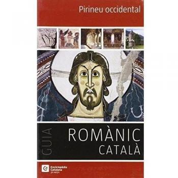 Pirineu occidental: Guia Romànic català: 1 - Pladevall Font, Antoni/carabasa Villanueva, Lluïsa/llarás Usón, Celina