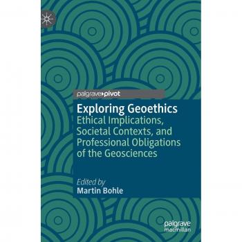 Exploring Geoethics: Ethical Implications, Societal Contexts, and Professional Obligations of the Geosciences