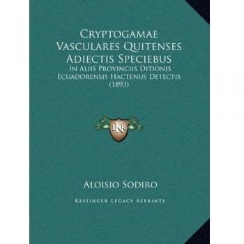 Cryptogamae Vasculares Quitenses Adiectis Speciebus: In Aliis Provinciis Ditionis Ecuadorensis Hactenus Detectis
