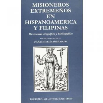 Misioneros extremeños en Hispanoamérica y Filipinas: Diccionario biográfico y bibliográfico
