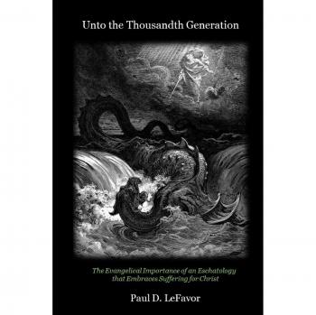 Unto the Thousandth Generation: Embracing Suffering for Christ - A Christian Eschatology Guide by Paul D. Lefavor