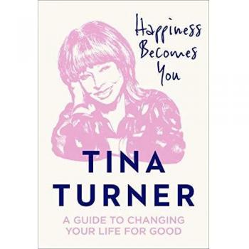 Happiness Becomes You: Guía de Tina Turner para Cambiar Tu Vida para Siempre