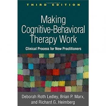 Making Cognitive-Behavioral Therapy Work, Third Edition: Clinical Process for New Practitioners