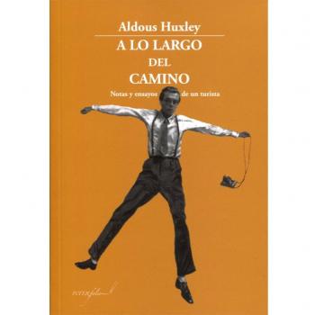 A lo largo del camino: Notas y ensayos de un turista: 26 - HUXLEY, ALDOUS