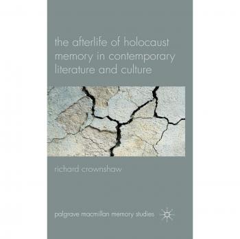 The Afterlife of Holocaust Memory in Contemorary Literature and Culture