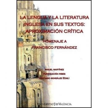 La lengua y la literatura inglesa en sus textos: aproximación crítica: Homenaje a Francisco Fernández