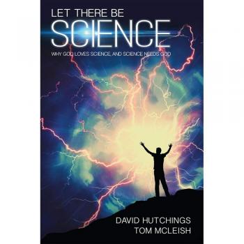 Let There Be Science: Why God loves science, and science needs God