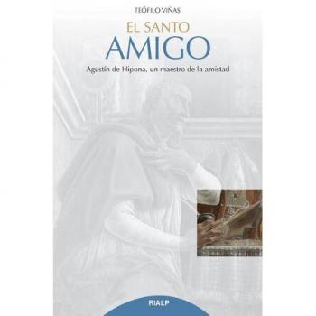 Santo amigo, el. Agustin De Hipona: Agustín de Hipona, un maestro de la amistad