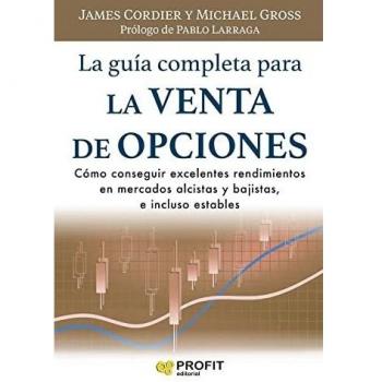 La guía completa para la venta de opciones: Cómo conseguir excelentes rendimientos en mercados alcistas