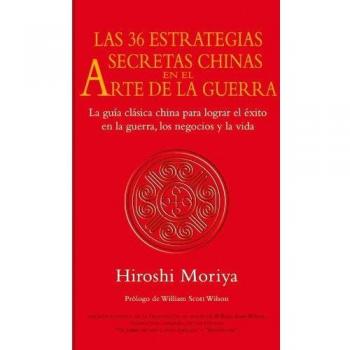 Las 36 estrategias secretas chinas en el arte de la guerra - Moriya Hiroshi