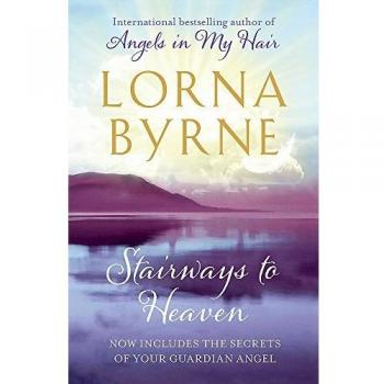 Escaleras al Cielo: Por la autora bestseller de Un Mensaje de Esperanza de los Ángeles, Lorna Byrne