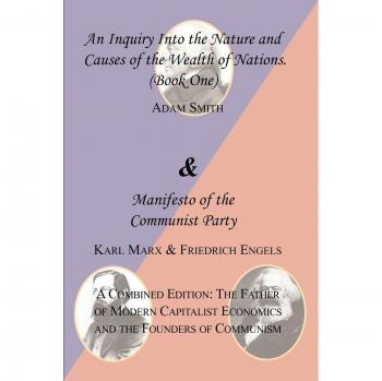 Combined Edition of The Wealth of Nations (Book One) and the Communist Manifesto: Classic Economic Texts by Adam Smith