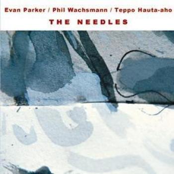 The Needles - Double CD by Evan Parker, Phil Wachsman, and Teppo Hauta-aho