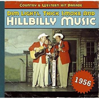 1956 Country & Western Hit Parade: Dim Lights, Thick Smoke & Hillbilly Music Collection