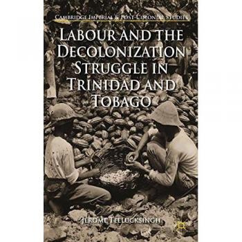 Labour and the Decolonization Struggle in Trinidad and Tobago
