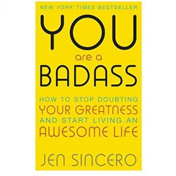 You Are a Badass: How to Stop Doubting Your Greatness and Start Living an Awesome Life