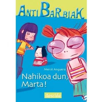 Nahikoa dun, Marta!