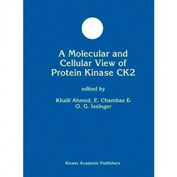 Protein Kinase CK2: A Molecular and Cellular Perspective (Developments in Molecular and Cellular Biochemistry, Volume 27)